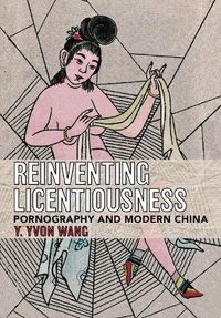 Cover image for Reinventing Licentiousness: Pornography and Modern China