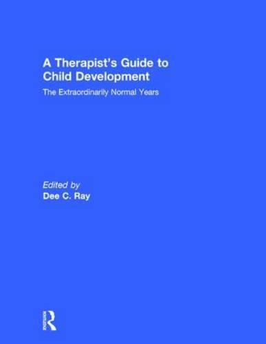 Cover image for A Therapist's Guide to Child Development: The Extraordinarily Normal Years