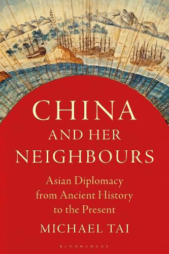 Cover image for China and Her Neighbours: Asian Diplomacy from Ancient History to the Present