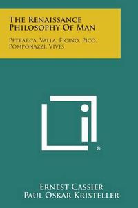 Cover image for The Renaissance Philosophy of Man: Petrarca, Valla, Ficino, Pico, Pomponazzi, Vives