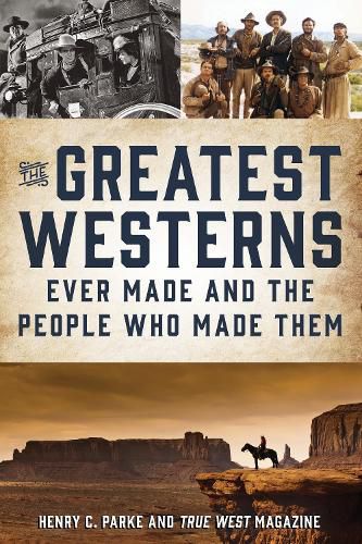 The Greatest Westerns Ever Made and the People Who Made Them