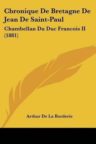 Cover image for Chronique de Bretagne de Jean de Saint-Paul: Chambellan Du Duc Francois II (1881)