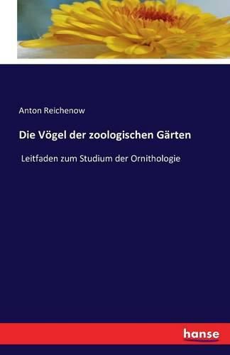 Cover image for Die Voegel der zoologischen Garten: Leitfaden zum Studium der Ornithologie