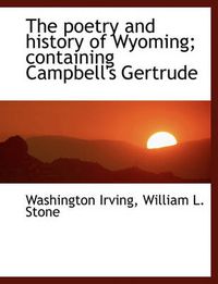 Cover image for The Poetry and History of Wyoming; Containing Campbell's Gertrude