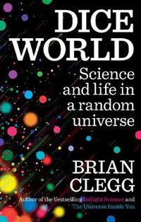 Cover image for Dice World: Science and Life in a Random Universe