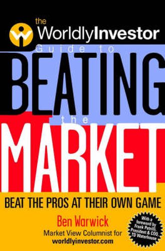 Cover image for The Worldlyinvestor Guide to Beating the Market: Beat the Pros at Their Own Game