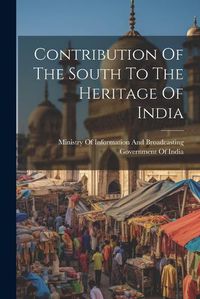 Cover image for Contribution Of The South To The Heritage Of India