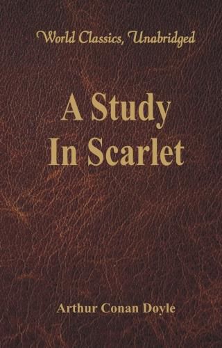 Cover image for A Study In Scarlet: (World Classics, Unabridged)