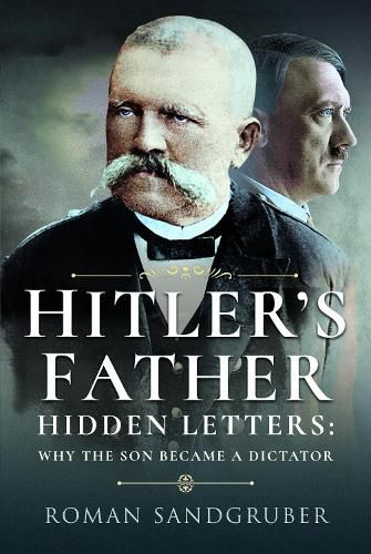 Cover image for Hitler's Father: Hidden Letters   Why the Son Became a Dictator