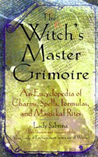 Cover image for Witch'S Master Grimoire: An Encyclopedia of Charms Spells Fomulas and Magickal Rites