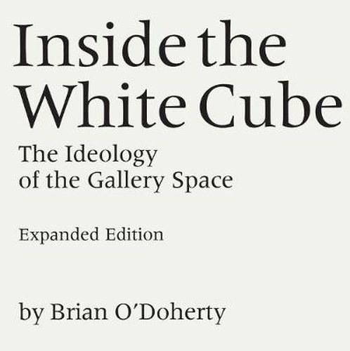 Cover image for Inside the White Cube: The Ideology of the Gallery Space, Expanded Edition