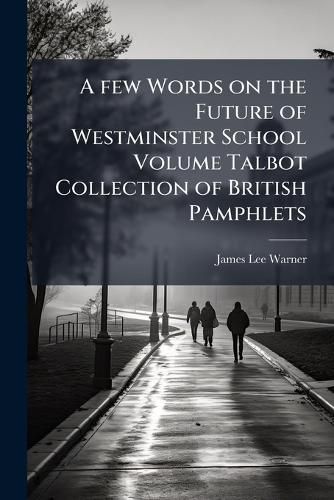 Cover image for A Few Words on the Future of Westminster School