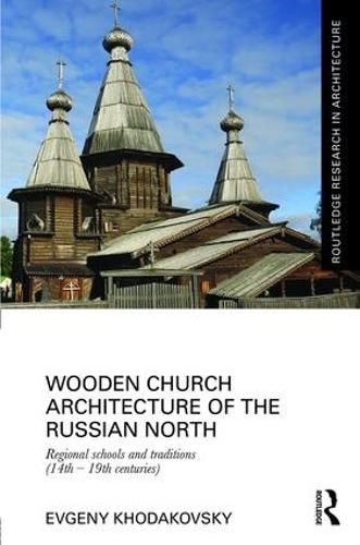 Cover image for Wooden Church Architecture of the Russian North: Regional Schools and Traditions (14th - 19th centuries)