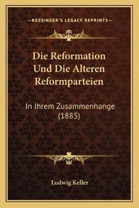 Cover image for Die Reformation Und Die Alteren Reformparteien: In Ihrem Zusammenhange (1885)