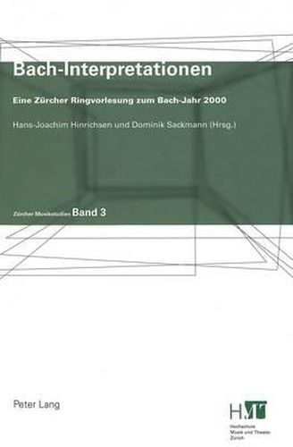 Bach-Interpretationen: Eine Zuercher Ringvorlesung Zum Bach-Jahr 2000