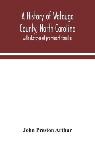 A history of Watauga County, North Carolina: with sketches of prominent families