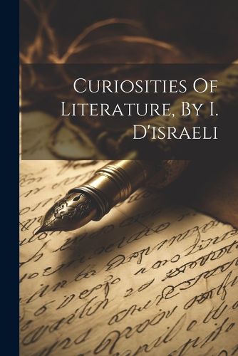 Cover image for Curiosities Of Literature, By I. D'israeli