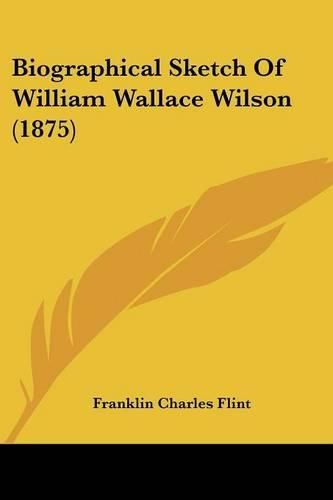 Biographical Sketch of William Wallace Wilson (1875)