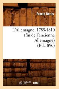 Cover image for L'Allemagne, 1789-1810 (Fin de l'Ancienne Allemagne) (Ed.1896)