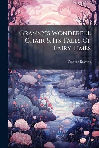 Cover image for Granny's Wonderful Chair & Its Tales of Fairy Times