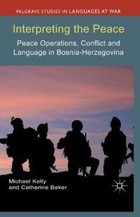 Cover image for Interpreting the Peace: Peace Operations, Conflict and Language in Bosnia-Herzegovina