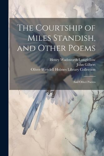 The Courtship of Miles Standish, and Other Poems