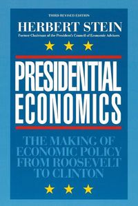 Cover image for Presidential Economics: The Making of Economic Policy from Roosevelt to Clinton