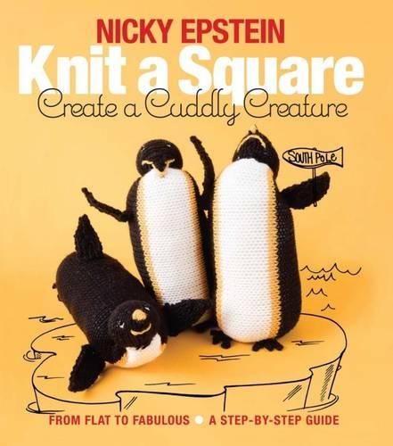 Cover image for Knit a Square, Create a Cuddly Creature: From Flat to Fabulous - A Step-by-Step Guide