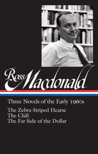 Cover image for Ross Macdonald: Three Novels Of The Early 1960s: The Zebra-Striped Hearse/ The Chill/ The Far Side of the Dollar (Library of America #279)