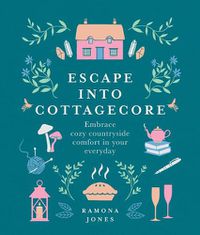 Cover image for Escape Into Cottagecore: Embrace Cozy Countryside Comfort in Your Everyday