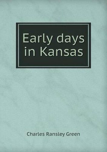 Cover image for Early days in Kansas