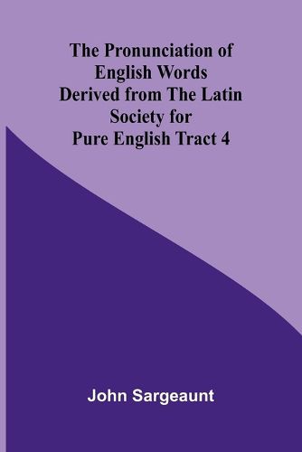 The Pronunciation of English Words Derived from the Latin Society for Pure English Tract 4