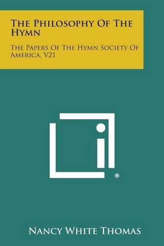 The Philosophy of the Hymn: The Papers of the Hymn Society of America, V21