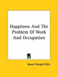 Cover image for Happiness and the Problem of Work and Occupation