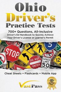 Cover image for Ohio Driver's Practice Tests: 700+ Questions, All-Inclusive Driver's Ed Handbook to Quickly achieve your Driver's License or Learner's Permit (Cheat Sheets + Digital Flashcards + Mobile App)