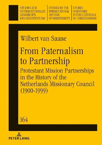 Cover image for From Paternalism to Partnership: Protestant Mission Partnerships in the History of the Netherlands Missionary Council (1900-1999)