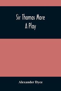 Cover image for Sir Thomas More: A Play