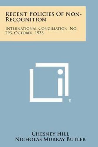 Recent Policies of Non-Recognition: International Conciliation, No. 293, October, 1933