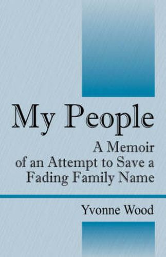 Cover image for My People: A Memoir of an Attempt to Save a Fading Family Name