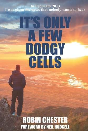 Cover image for It's Only A Few Dodgy Cells: In February 2013 I was given the news that nobody wants to hear