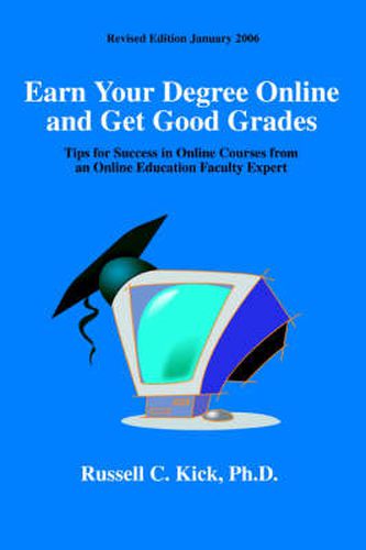 Cover image for Earn Your Degree Online and Get Good Grades: Tips for Success in Online Courses from an Online Education Faculty Expert