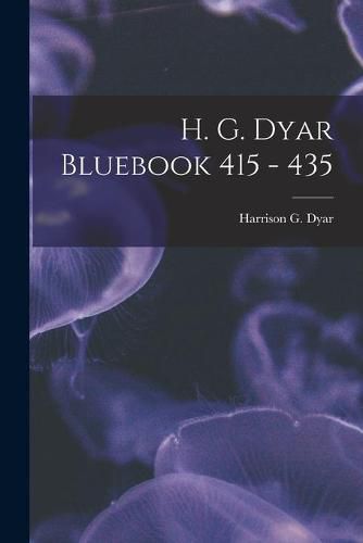 Cover image for H. G. Dyar Bluebook 415 - 435