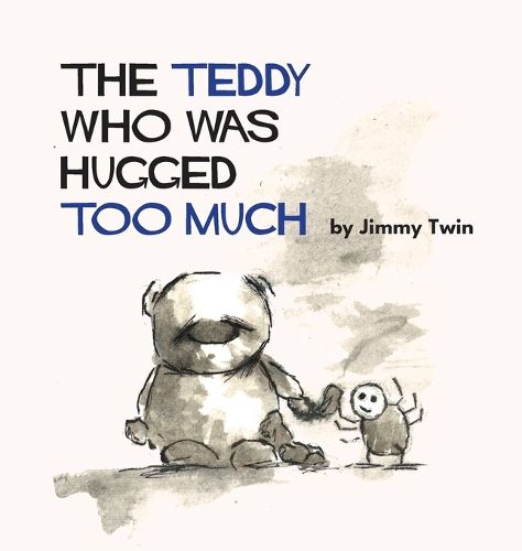 Cover image for The Teddy Who Was Hugged Too Much