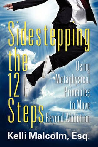 Cover image for Sidestepping the 12 Steps: Using Metaphysical Principles to Move Beyond Addiction