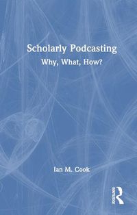 Cover image for Scholarly Podcasting: Why, What, How