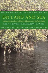 Cover image for On Land and Sea: Native American Uses of Biological Resources in the West Indies