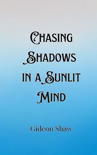 Cover image for Chasing Shadows in a Sunlit Mind