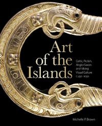 Cover image for Art of the Islands: Celtic, Pictish, Anglo-Saxon and Viking Visual Culture, c. 450-1050