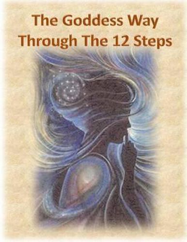 Cover image for The Goddess Way Through the 12 Steps: 12 Rituals of Light and Love