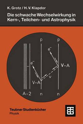 Cover image for Die schwache Wechselwirkung in Kern-, Teilchen- und Astrophysik: Eine Einfuhrung